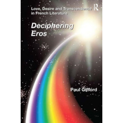 Love, Desire and Transcendence in French Literature: Deciphering Eros