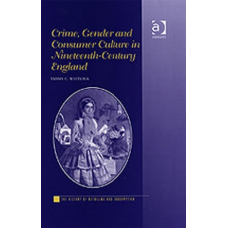 Crime, Gender and Consumer Culture in Nineteenth-Century England