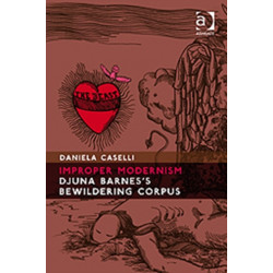 Improper Modernism: Djuna Barnes's Bewildering Corpus