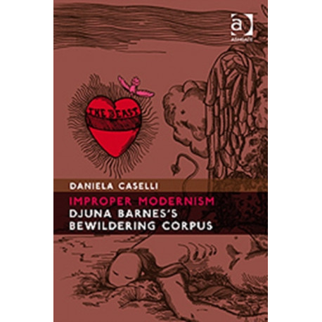 Improper Modernism: Djuna Barnes's Bewildering Corpus