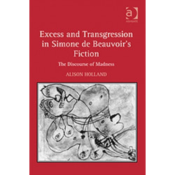 Excess and Transgression in Simone de Beauvoir's Fiction: The Discourse of Madness