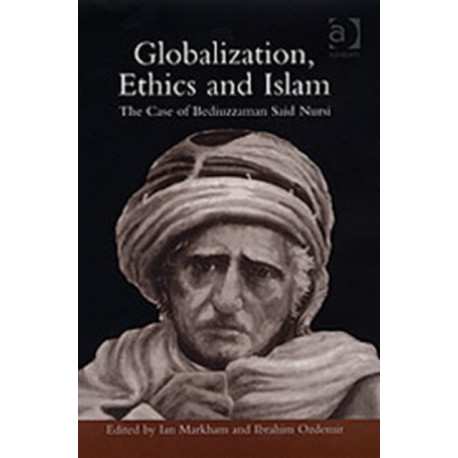 Globalization, Ethics and Islam: The Case of Bediuzzaman Said Nursi