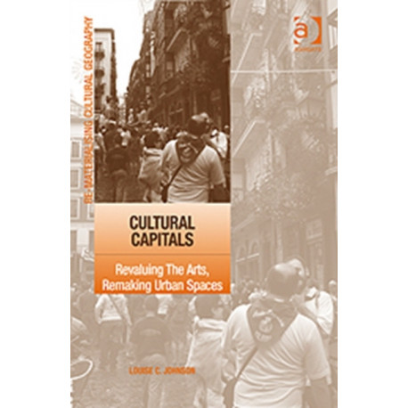 Cultural Capitals: Revaluing The Arts, Remaking Urban Spaces