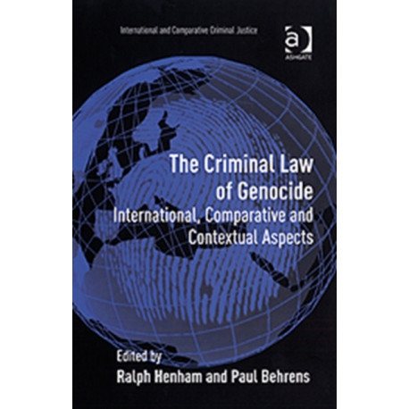 The Criminal Law of Genocide: International, Comparative and Contextual Aspects