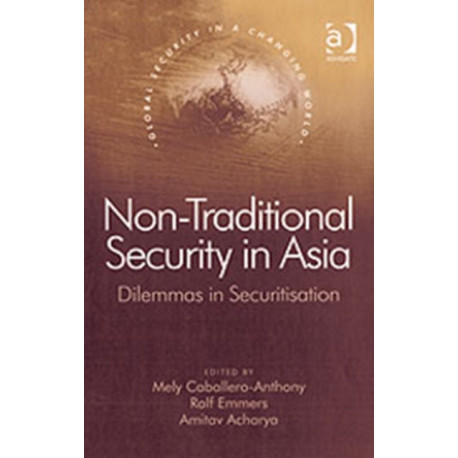 Non-Traditional Security in Asia: Dilemmas in Securitization