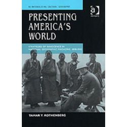 Presenting America's World: Strategies of Innocence in National Geographic Magazine, 1888-1945
