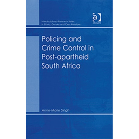 Policing and Crime Control in Post-apartheid South Africa