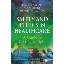 Safety and Ethics in Healthcare: A Guide to Getting it Right: A Guide to Getting it Right