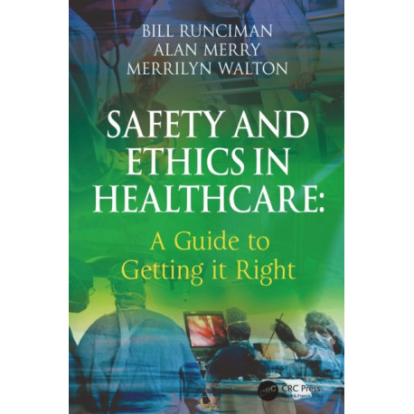 Safety and Ethics in Healthcare: A Guide to Getting it Right: A Guide to Getting it Right