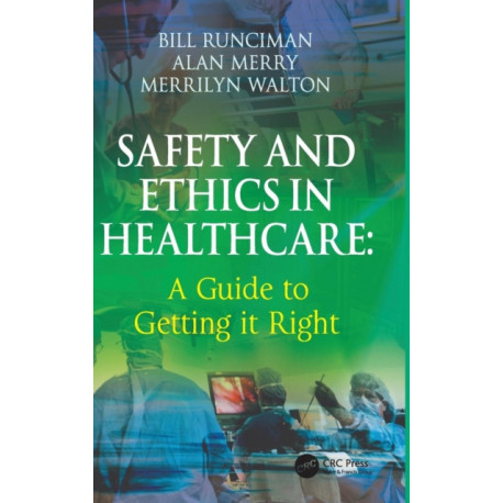 Safety and Ethics in Healthcare: A Guide to Getting it Right: A Guide to Getting it Right