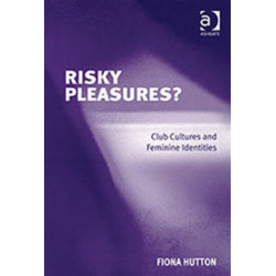 Risky Pleasures?: Club Cultures and Feminine Identities