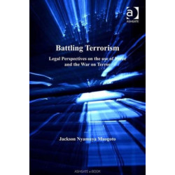 Battling Terrorism: Legal Perspectives on the use of Force and the War on Terror