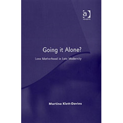 Going it Alone?: Lone Motherhood in Late Modernity