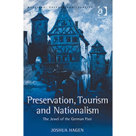 Preservation, Tourism and Nationalism: The Jewel of the German Past