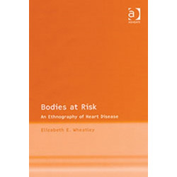 Bodies at Risk: An Ethnography of Heart Disease