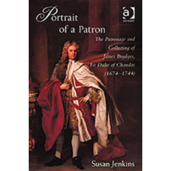 Portrait of a Patron: The Patronage and Collecting of James Brydges, 1st Duke of Chandos (1674–1744)