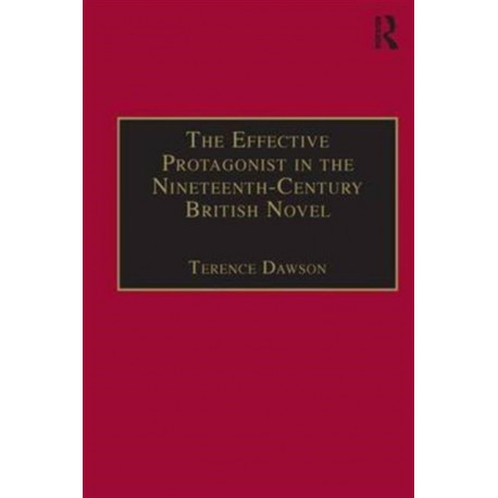 The Effective Protagonist in the Nineteenth-Century British Novel: Scott, Bronte, Eliot, Wilde