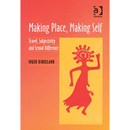 Making Place, Making Self: Travel, Subjectivity and Sexual Difference