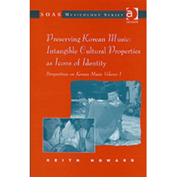Perspectives on Korean Music: Volume 1: Preserving Korean Music: Intangible Cultural Properties as Icons of Identity