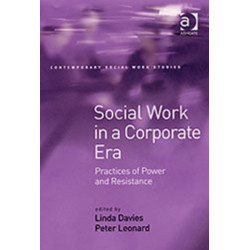 Social Work in a Corporate Era: Practices of Power and Resistance