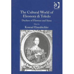 The Cultural World of Eleonora di Toledo: Duchess of Florence and Siena