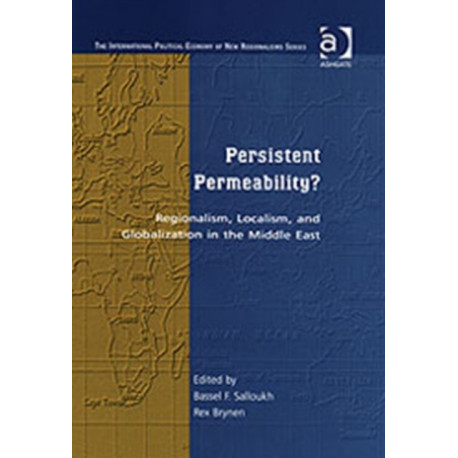 Persistent Permeability?: Regionalism, Localism, and Globalization in the Middle East