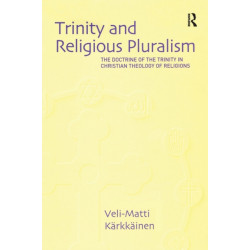 Trinity and Religious Pluralism: The Doctrine of the Trinity in Christian Theology of Religions