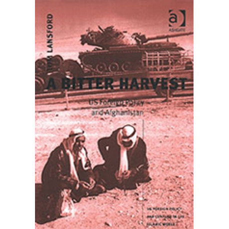 A Bitter Harvest: US Foreign Policy and Afghanistan