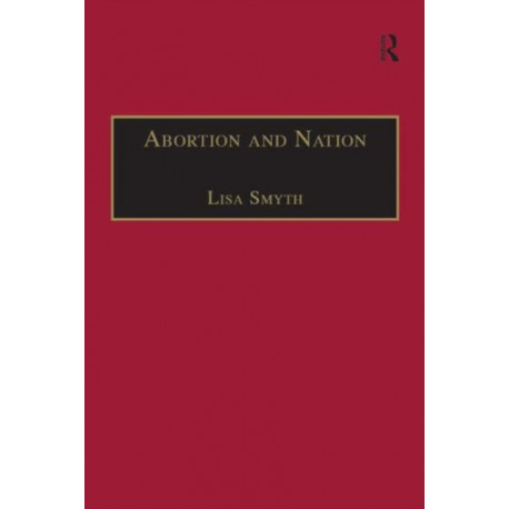 Abortion and Nation: The Politics of Reproduction in Contemporary Ireland