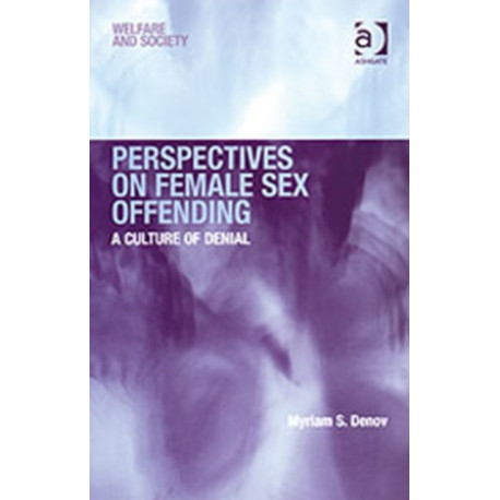 Perspectives on Female Sex Offending: A Culture of Denial