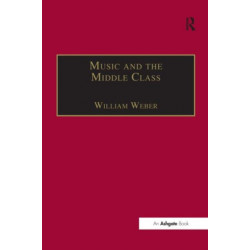 Music and the Middle Class: The Social Structure of Concert Life in London, Paris and Vienna between 1830 and 1848