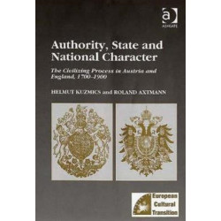 Authority, State and National Character: The Civilizing Process in Austria and England, 1700–1900