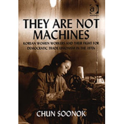 They Are Not Machines: Korean Women Workers and their Fight for Democratic Trade Unionism in the 1970s