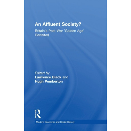 An Affluent Society?: Britain's Post-War 'Golden Age' Revisited