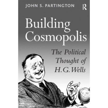 Building Cosmopolis: The Political Thought of H.G. Wells