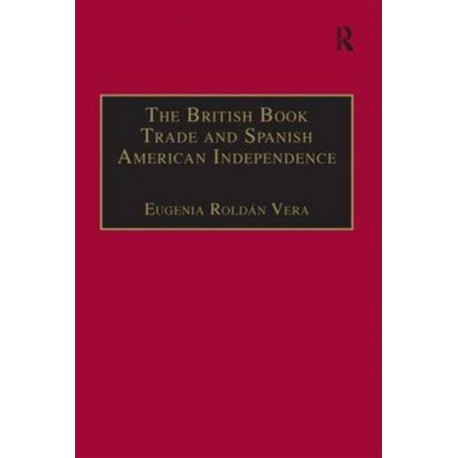 The British Book Trade and Spanish American Independence: Education and Knowledge Transmission in Transcontinental Perspective