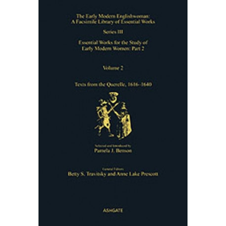 Texts from the Querelle, 1616–1640: Essential Works for the Study of Early Modern Women: Series III, Part Two, Volume 2
