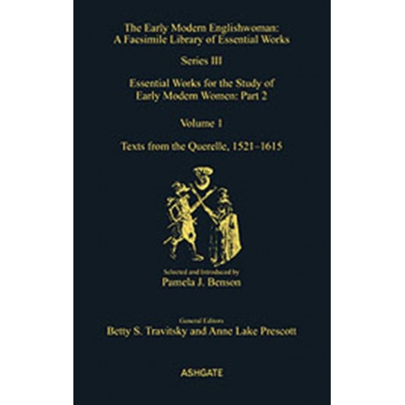 Texts from the Querelle, 1521–1615: Essential Works for the Study of Early Modern Women: Series III, Part Two, Volume 1