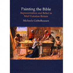 Painting the Bible: Representation and Belief in Mid-Victorian Britain