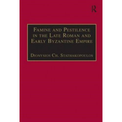 Famine and Pestilence in the Late Roman and Early Byzantine Empire: A Systematic Survey of Subsistence Crises and Epidemics
