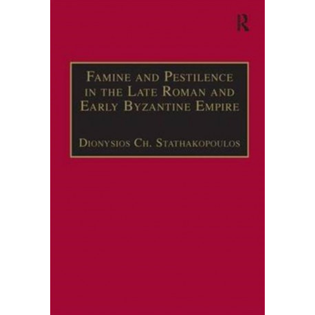 Famine and Pestilence in the Late Roman and Early Byzantine Empire: A Systematic Survey of Subsistence Crises and Epidemics