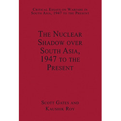 The Nuclear Shadow over South Asia, 1947 to the Present