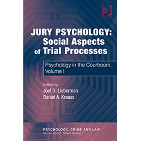 Jury Psychology: Social Aspects of Trial Processes: Psychology in the Courtroom, Volume I