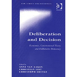 Deliberation and Decision: Economics, Constitutional Theory and Deliberative Democracy