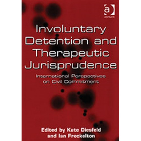 Involuntary Detention and Therapeutic Jurisprudence: International Perspectives on Civil Commitment