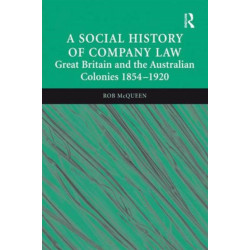 A Social History of Company Law: Great Britain and the Australian Colonies 1854–1920