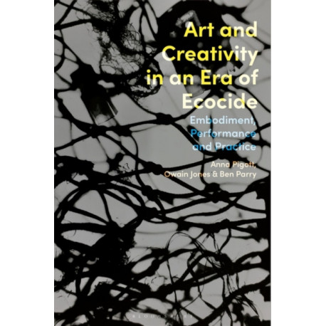 Art and Creativity in an Era of Ecocide: Embodiment, Performance and Practice