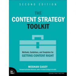 The Content Strategy Toolkit: Methods, Guidelines, and Templates for Getting Content Right