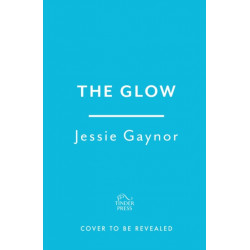 The Glow: 'Jane Austen on steroids' (Michael Cunningham, author of The Hours)