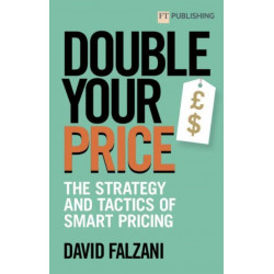 Double Your Price: The Strategy and Tactics of Smart Pricing